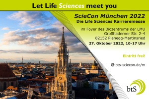 Am 27. Oktober 2022 ist es soweit: Die ScieCon kommt wieder nach München! Die btS e.V. richtet bereits seit 1999 die ScieCon bundesweit an verschiedenen Standorten aus und im Jahr 2022 findet die Karrieremesse wieder in München statt. Wir freuen uns, am 27. Oktober 2022 von 10-17 Uhr die ScieCon München im Foyer des Biozentrum der LMU auszurichten. Der Eintritt ist wie immer kostenfrei!