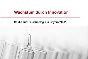 Wachstum durch Innovation - Studie zur Biotechnologie in Bayern 2022